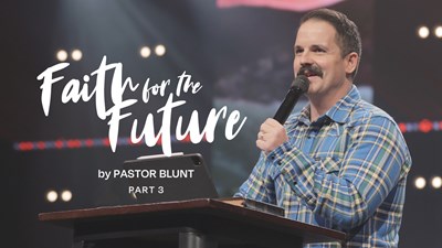 Faith For The Future - Part 3 - Faith vs. Fear: How to See Your Future Through God’s Eyes